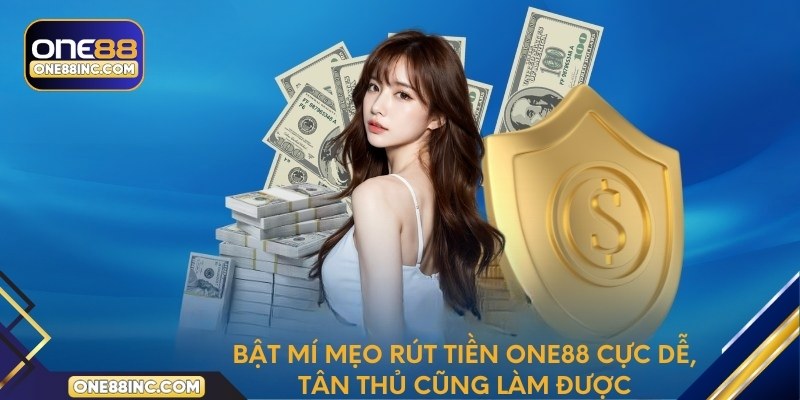 Bật mí mẹo rút tiền One88 cực dễ, tân thủ cũng làm được