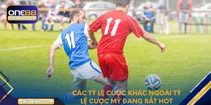 Các tỷ lệ cược khác ngoài tỷ lệ cược Mỹ đang rất hot