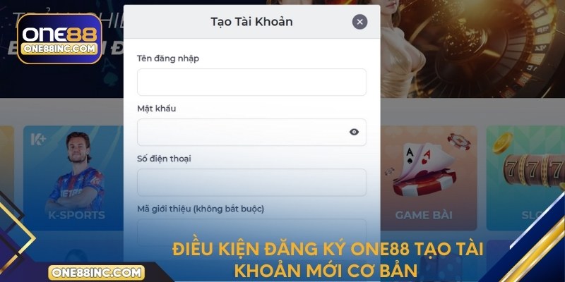 Điều kiện đăng ký One88 tạo tài khoản mới cơ bản