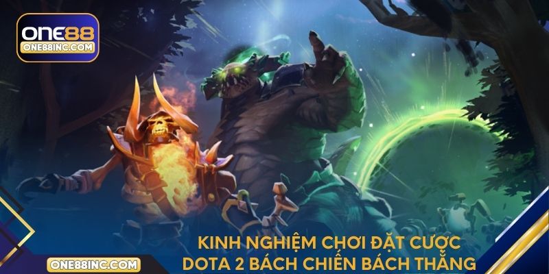 Kinh nghiệm chơi đặt cược Dota 2 bách chiến bách thắng
