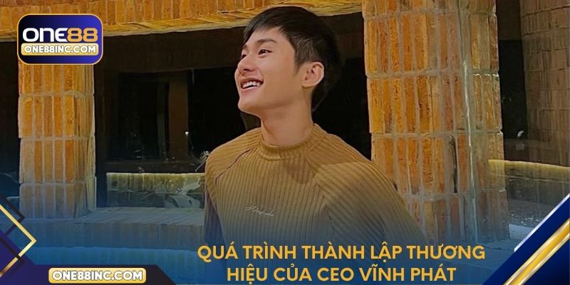Quá trình thành lập thương hiệu One88 của CEO Vĩnh Phát