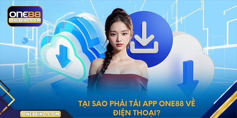 Tại sao phải tải App One88 về điện thoại?
