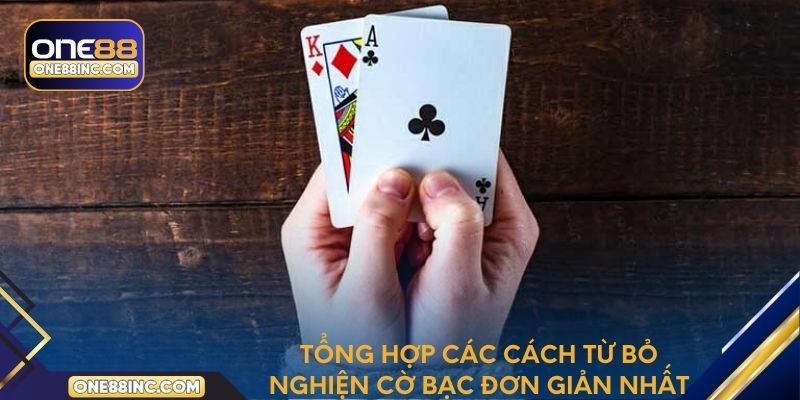 Tổng hợp các cách từ bỏ nghiện cờ bạc đơn giản nhất